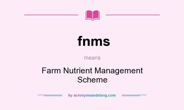 What does fnms mean? It stands for Farm Nutrient Management Scheme