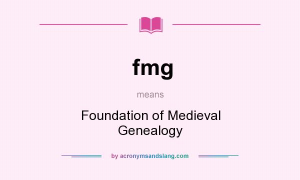 What does fmg mean? It stands for Foundation of Medieval Genealogy