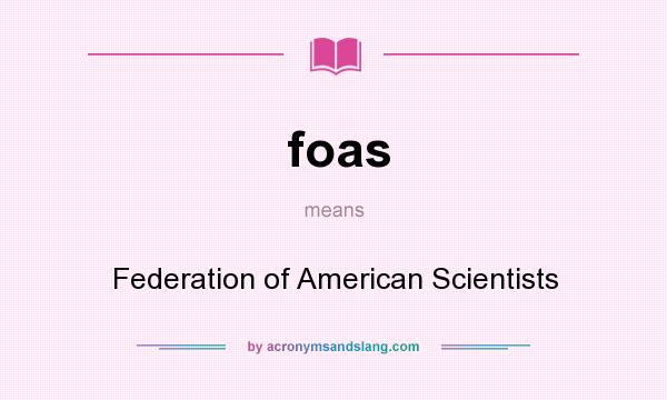 What does foas mean? It stands for Federation of American Scientists