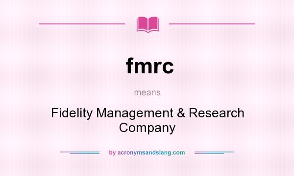 What does fmrc mean? It stands for Fidelity Management & Research Company
