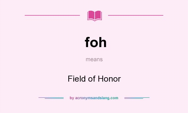 What does foh mean? It stands for Field of Honor
