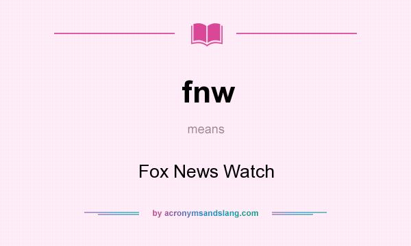 What does fnw mean? It stands for Fox News Watch