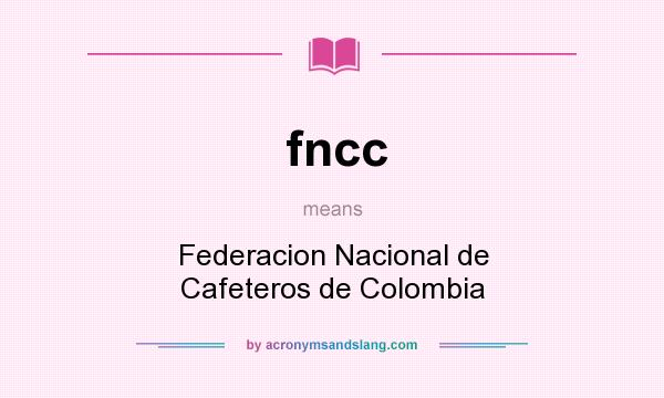 What does fncc mean? It stands for Federacion Nacional de Cafeteros de Colombia