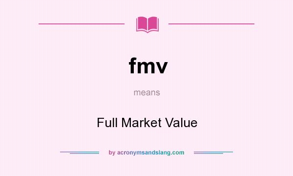 What does fmv mean? It stands for Full Market Value