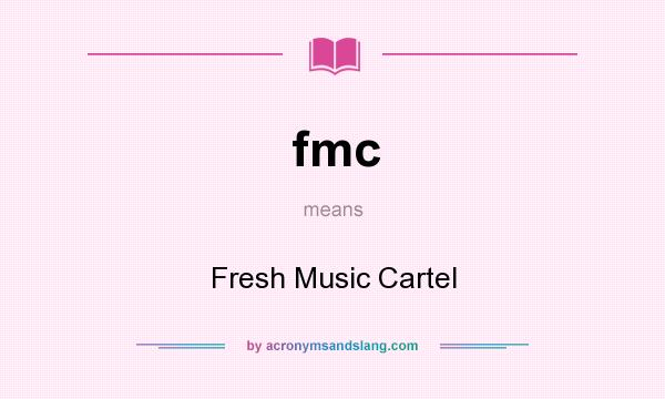 What does fmc mean? It stands for Fresh Music Cartel