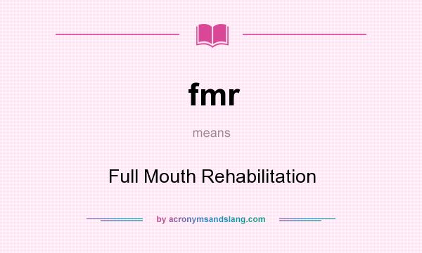 What does fmr mean? It stands for Full Mouth Rehabilitation
