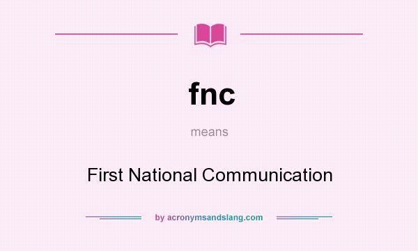 What does fnc mean? It stands for First National Communication