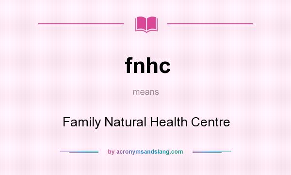 What does fnhc mean? It stands for Family Natural Health Centre