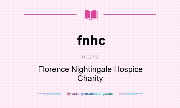 What does fnhc mean? It stands for Florence Nightingale Hospice Charity