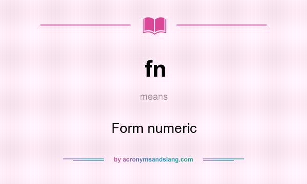 What does fn mean? It stands for Form numeric
