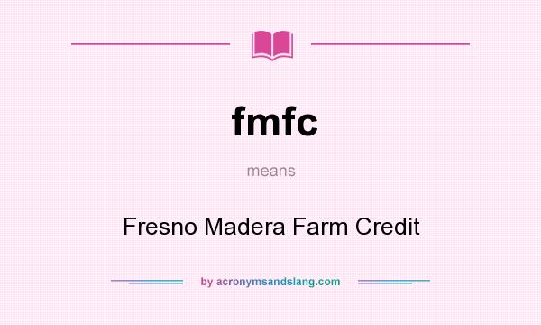 What does fmfc mean? It stands for Fresno Madera Farm Credit