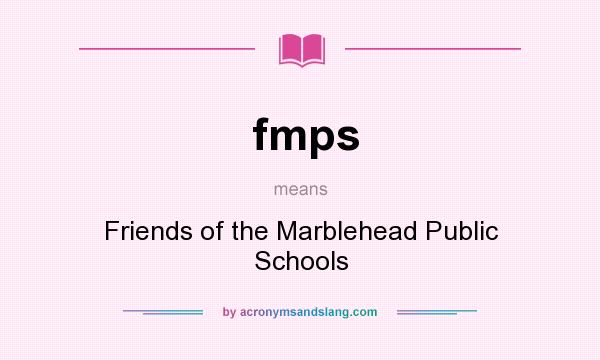What does fmps mean? It stands for Friends of the Marblehead Public Schools