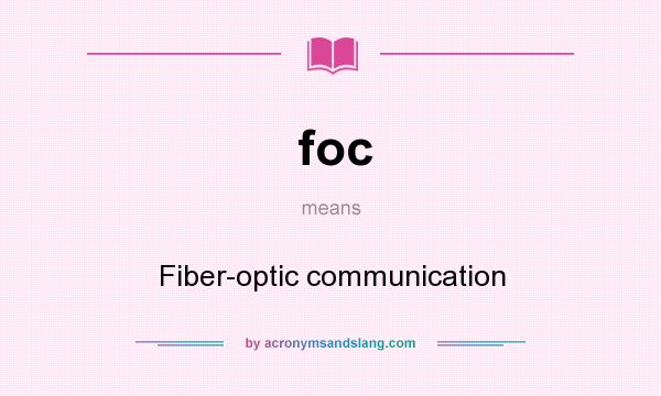 What does foc mean? It stands for Fiber-optic communication