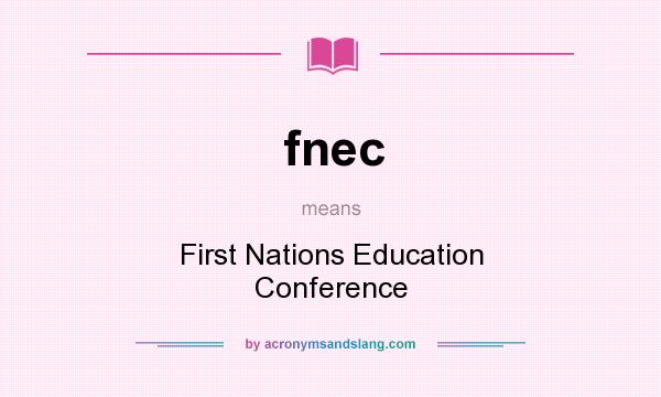 What does fnec mean? It stands for First Nations Education Conference