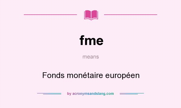 What does fme mean? It stands for Fonds monétaire européen