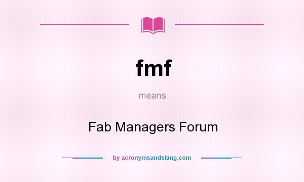 What does fmf mean? It stands for Fab Managers Forum