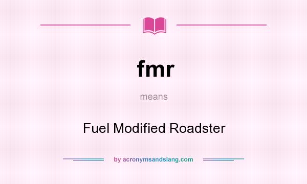 What does fmr mean? It stands for Fuel Modified Roadster