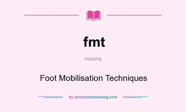 What does fmt mean? It stands for Foot Mobilisation Techniques