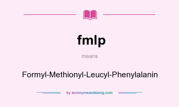 What does fmlp mean? It stands for Formyl-Methionyl-Leucyl-Phenylalanin