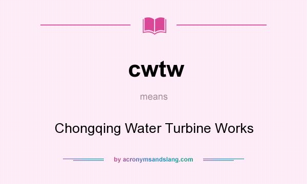 What does cwtw mean? It stands for Chongqing Water Turbine Works