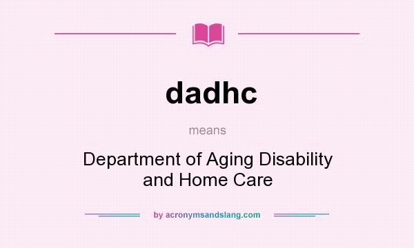 What does dadhc mean? It stands for Department of Aging Disability and Home Care