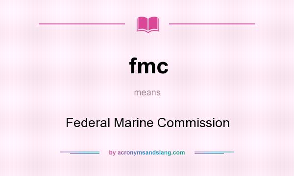 What does fmc mean? It stands for Federal Marine Commission