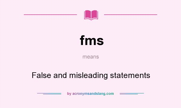 What does fms mean? It stands for False and misleading statements