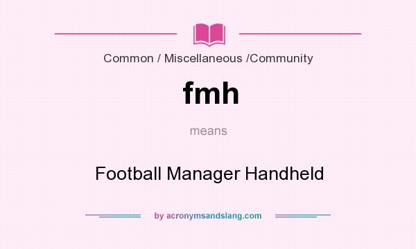 What does fmh mean? It stands for Football Manager Handheld