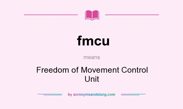 What does fmcu mean? It stands for Freedom of Movement Control Unit