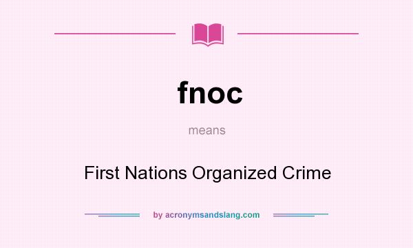 What does fnoc mean? It stands for First Nations Organized Crime