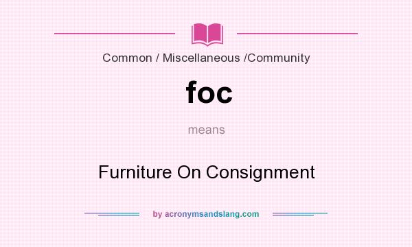 What does foc mean? It stands for Furniture On Consignment