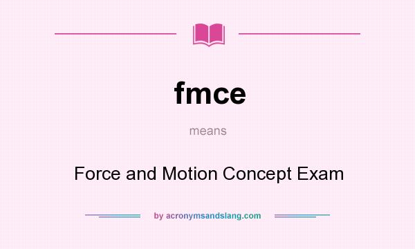 What does fmce mean? It stands for Force and Motion Concept Exam