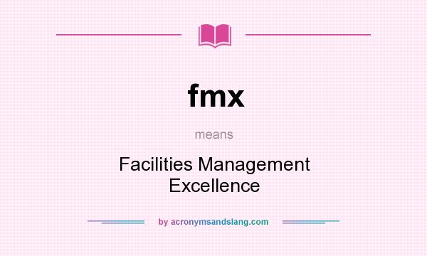What does fmx mean? It stands for Facilities Management Excellence