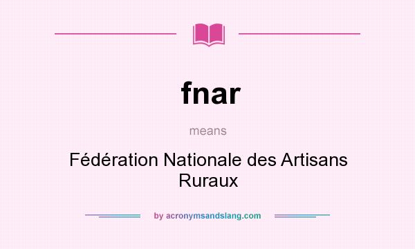 What does fnar mean? It stands for Fédération Nationale des Artisans Ruraux