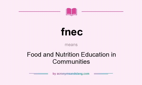 What does fnec mean? It stands for Food and Nutrition Education in Communities