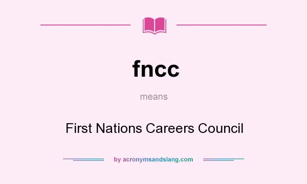 What does fncc mean? It stands for First Nations Careers Council