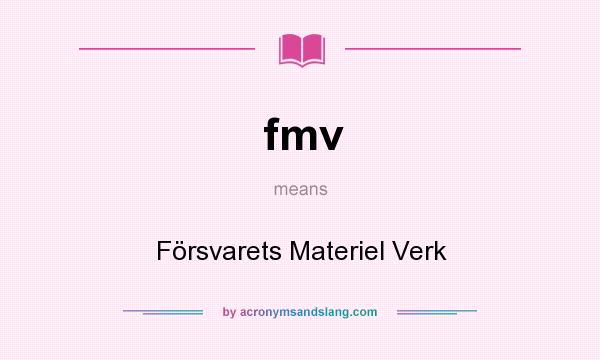 What does fmv mean? It stands for Försvarets Materiel Verk