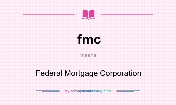 What does fmc mean? It stands for Federal Mortgage Corporation
