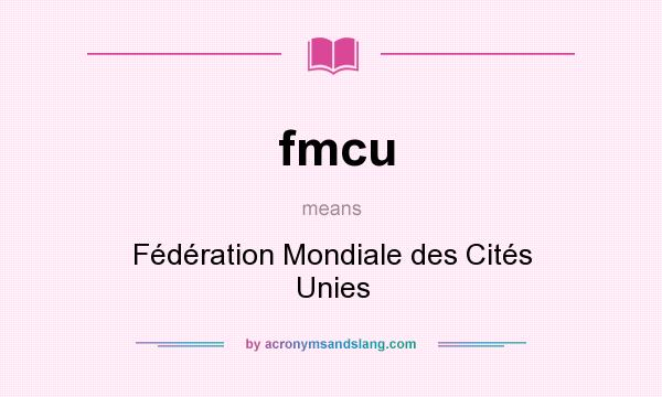 What does fmcu mean? It stands for Fédération Mondiale des Cités Unies