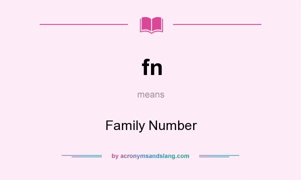 What does fn mean? It stands for Family Number