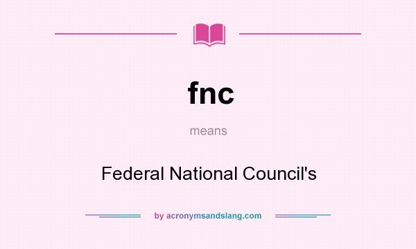 What does fnc mean? It stands for Federal National Council`s