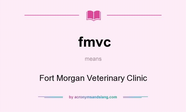 What does fmvc mean? It stands for Fort Morgan Veterinary Clinic