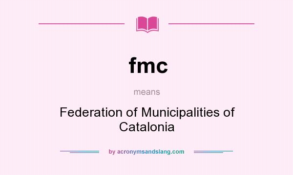What does fmc mean? It stands for Federation of Municipalities of Catalonia