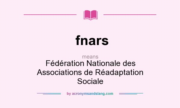What does fnars mean? It stands for Fédération Nationale des Associations de Réadaptation Sociale