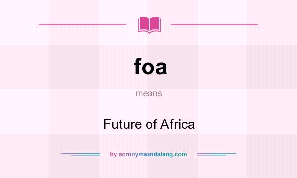 What does foa mean? It stands for Future of Africa