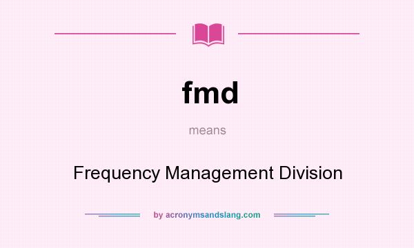 What does fmd mean? It stands for Frequency Management Division