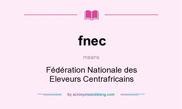 What does fnec mean? It stands for Fédération Nationale des Eleveurs Centrafricains