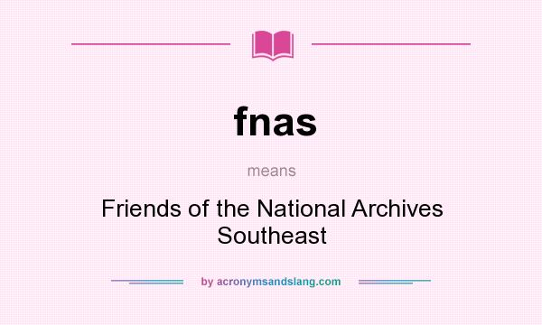 What does fnas mean? It stands for Friends of the National Archives Southeast