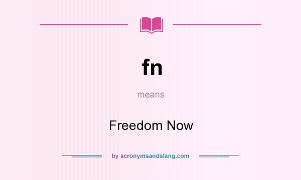 What does fn mean? It stands for Freedom Now