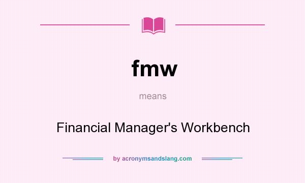 What does fmw mean? It stands for Financial Manager`s Workbench